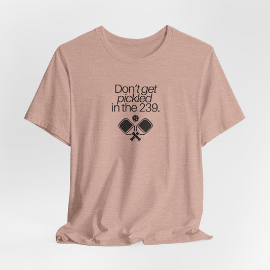 Pickleball Don't Get Pickled in the 239 Unisex Tee